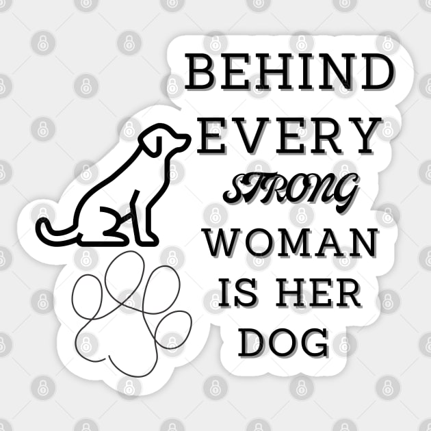 Behind every strong woman is her dog Sticker by ThePawPrintShoppe